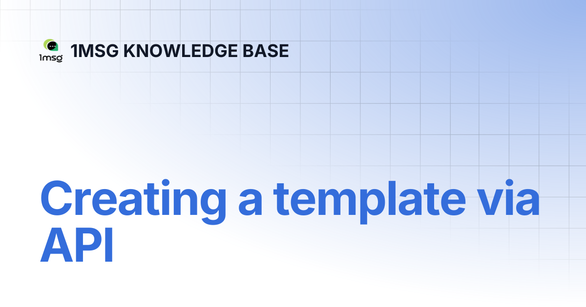 Creating a template via API | 1MSG KNOWLEDGE BASE